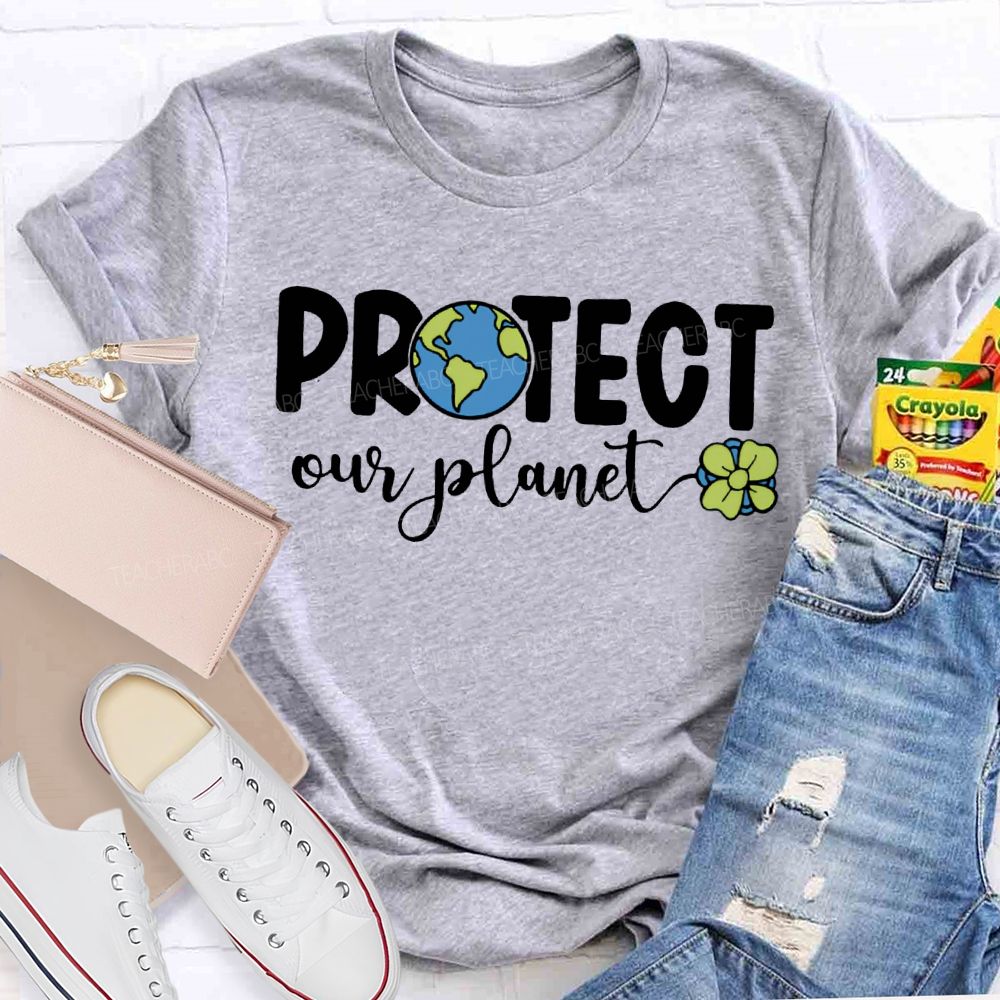 Protect Our Planet Earth Day Teacher T-shirt