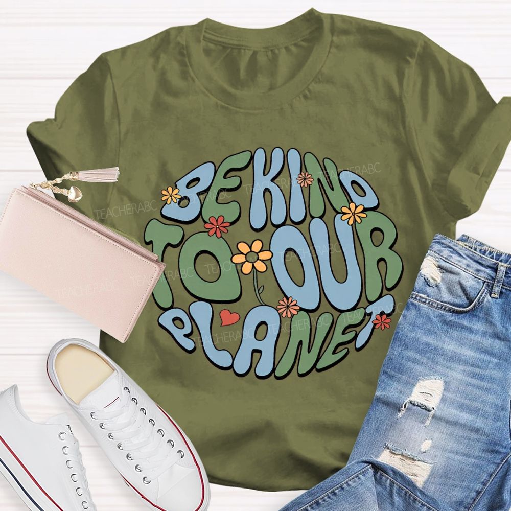 Be Kind To Our Planet Teacher T-shirt