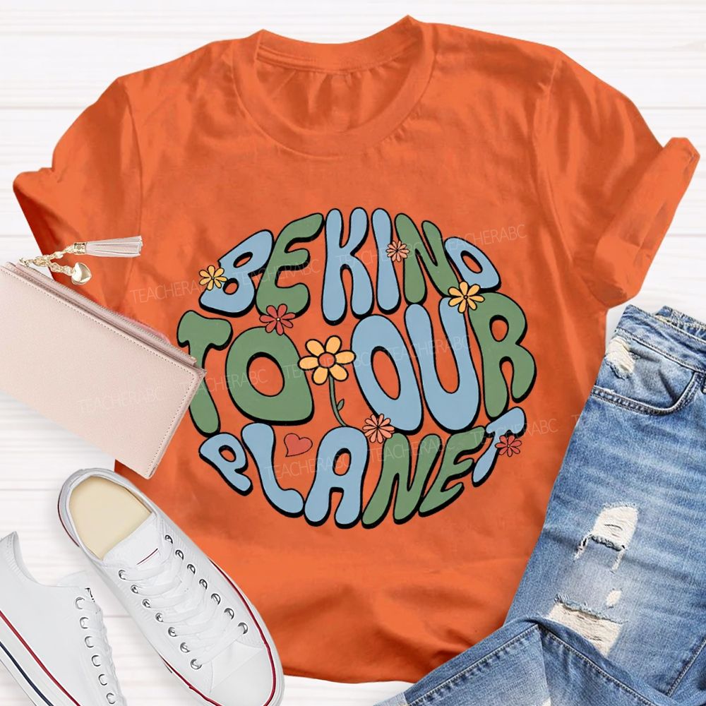Be Kind To Our Planet Teacher T-shirt