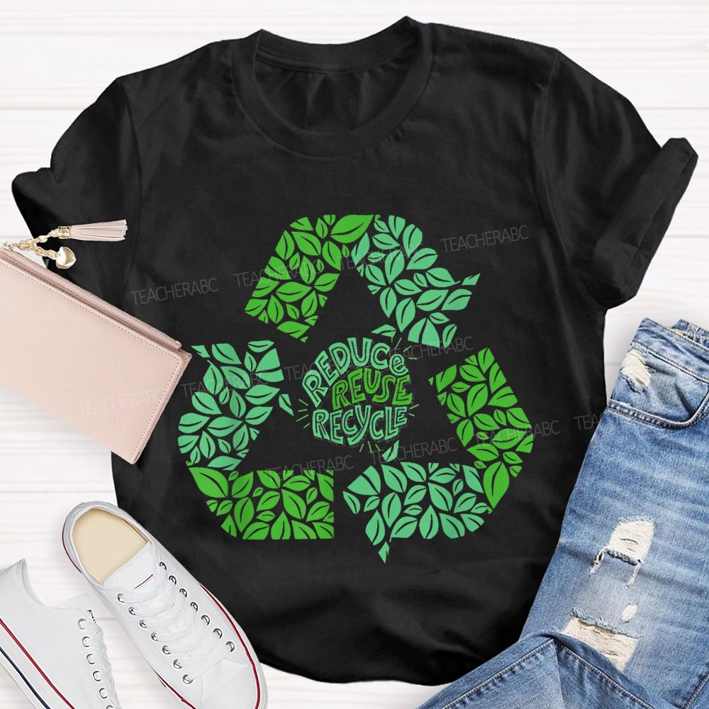 Reduce Reuse Recycle Earth Day Teacher T-shirt