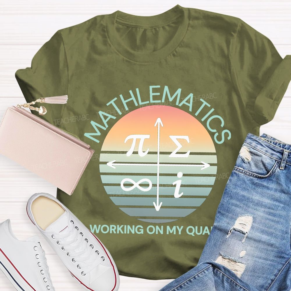 Mathematics Working On My Quads Teacher T-shirt