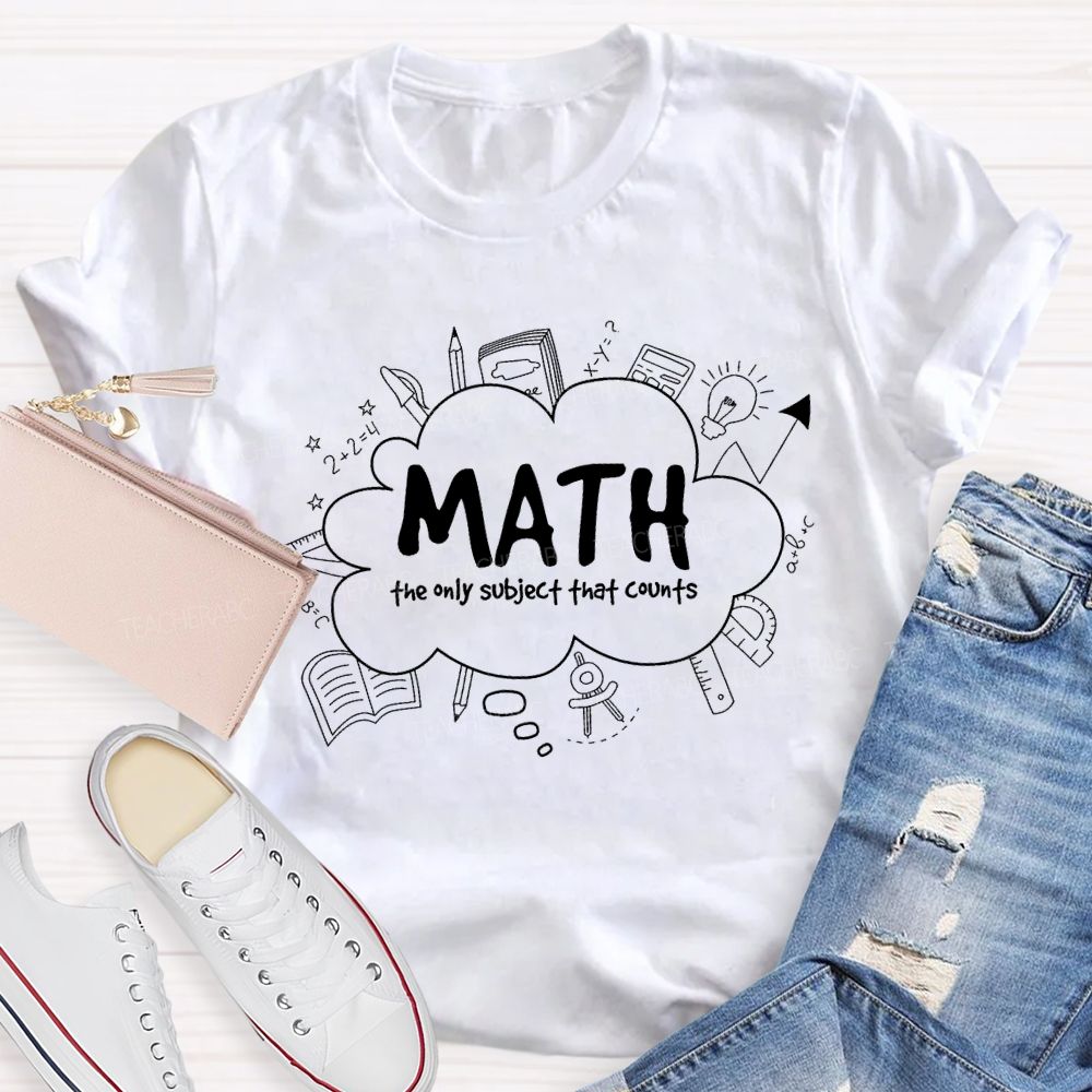Math The Only Subject That Counts Teacher T-shirt