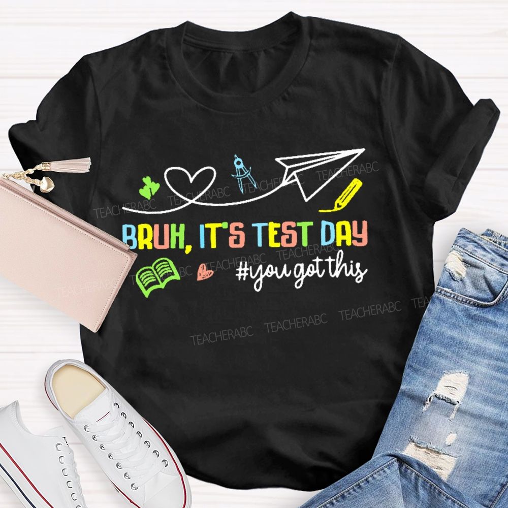 Bruh It's Test Day You Got This Colorful Letters Graphics  Teacher T-shirt