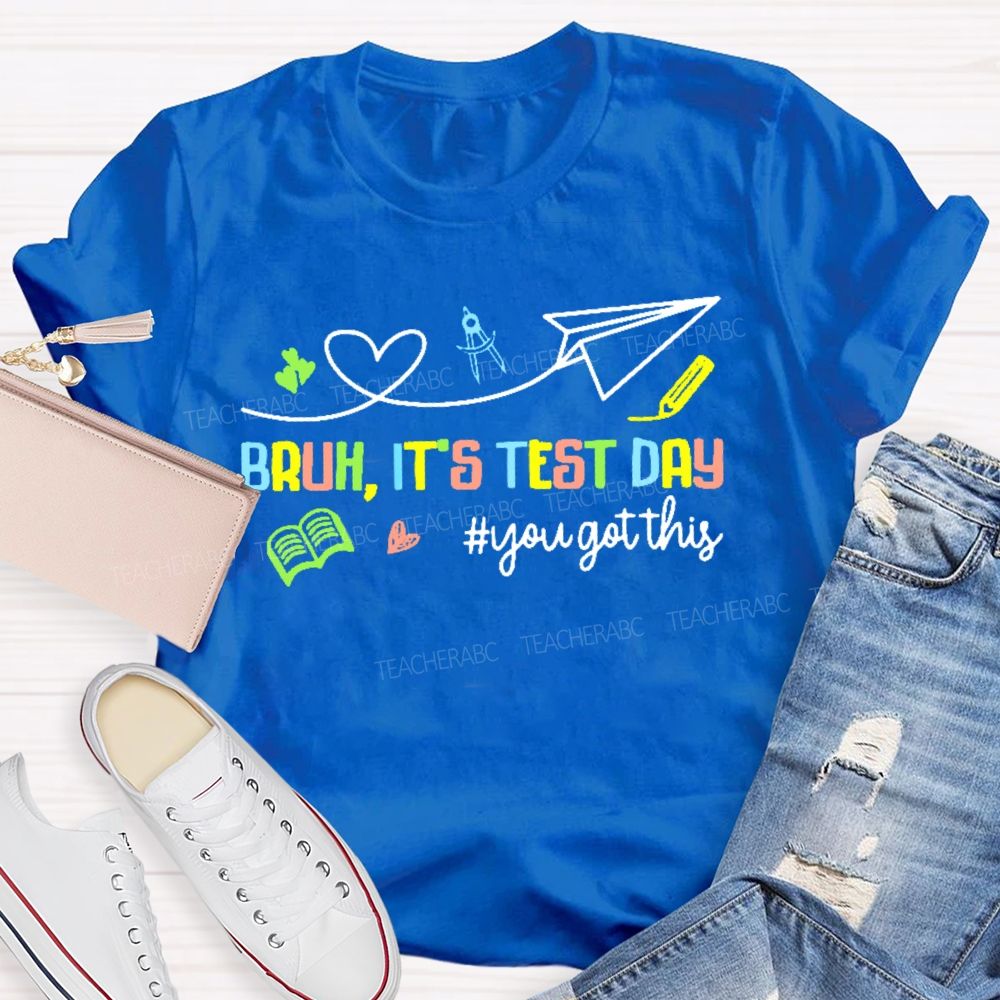 Bruh It's Test Day You Got This Colorful Letters Graphics  Teacher T-shirt