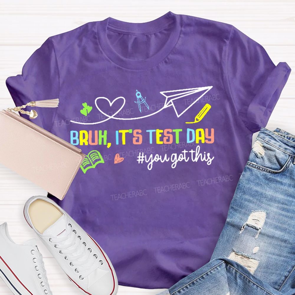Bruh It's Test Day You Got This Colorful Letters Graphics  Teacher T-shirt