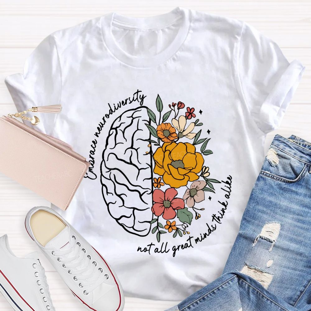 Embrace Neurodiversity Not All Great Minds Think Alike Teacher T-shirt