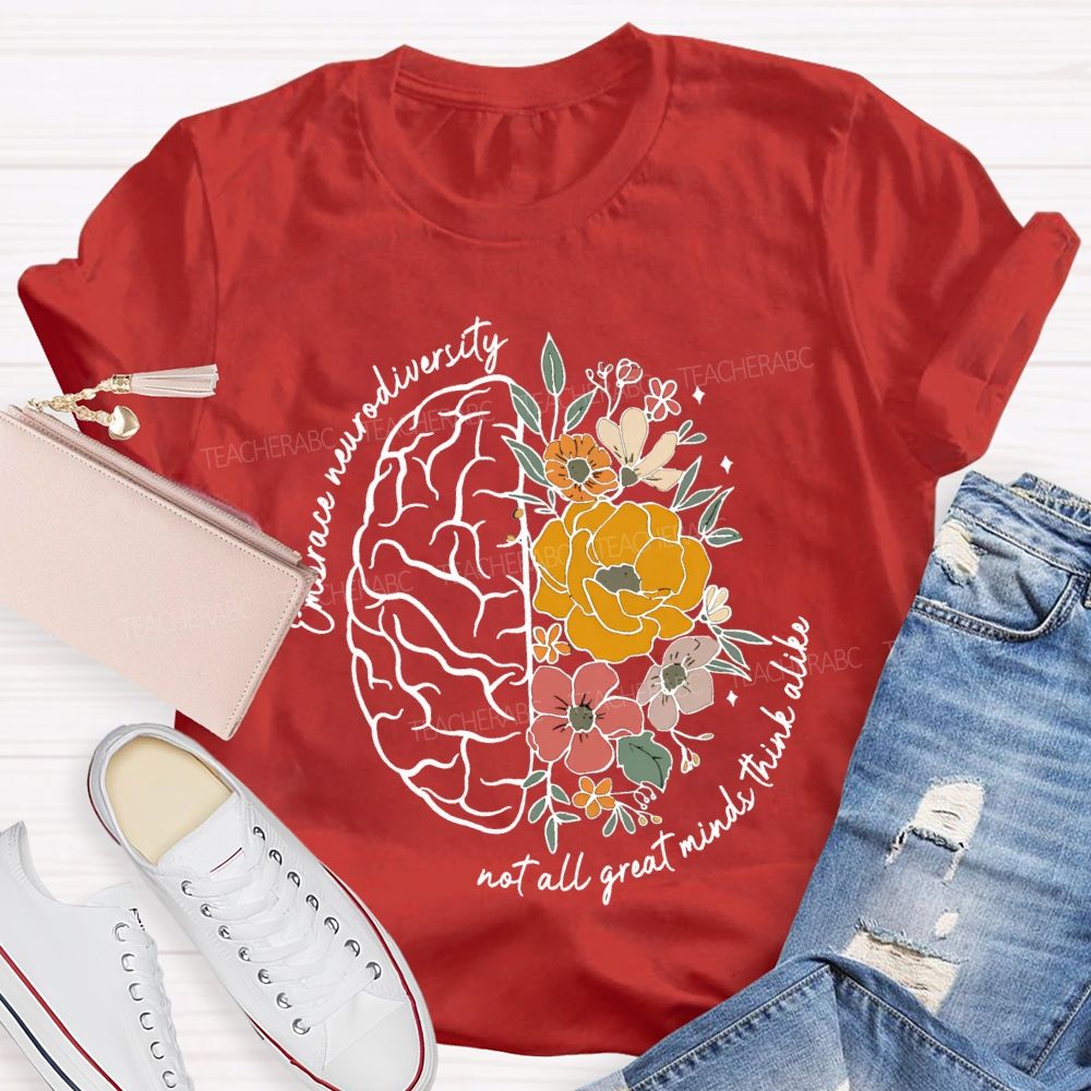 Embrace Neurodiversity Not All Great Minds Think Alike Teacher T-shirt