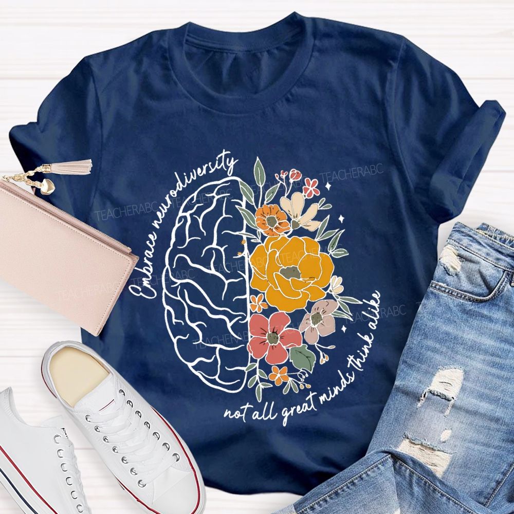 Embrace Neurodiversity Not All Great Minds Think Alike Teacher T-shirt