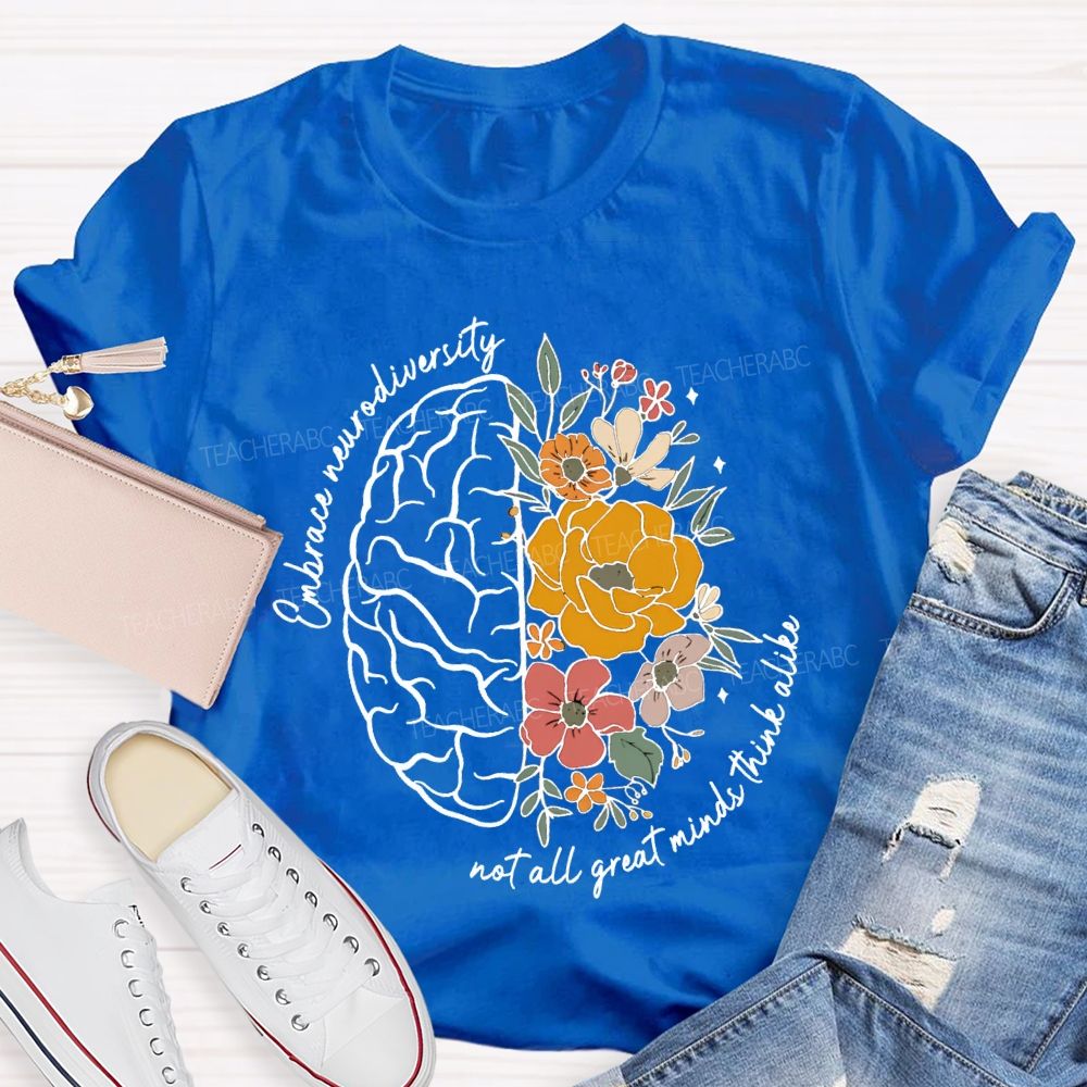 Embrace Neurodiversity Not All Great Minds Think Alike Teacher T-shirt