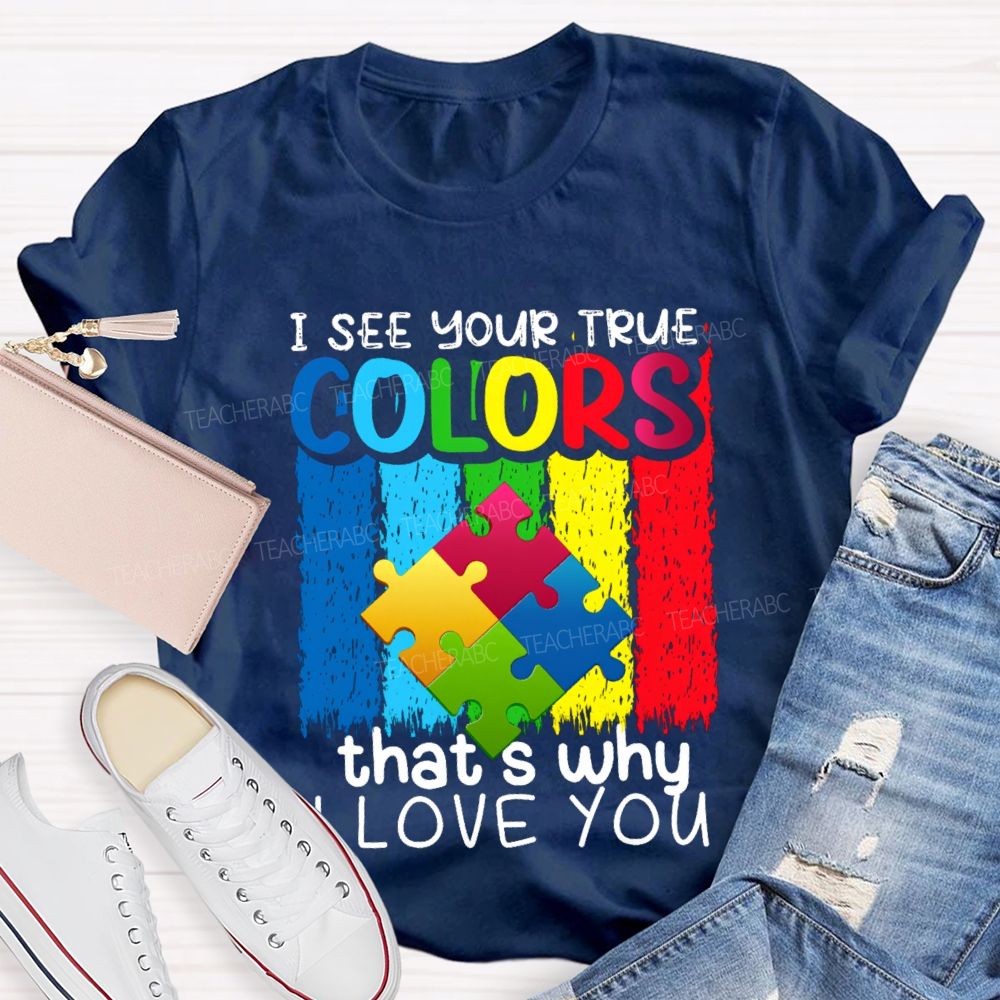 I See Your True Colors That'S Why I Love You Colorful Letter Teacher T-Shirt