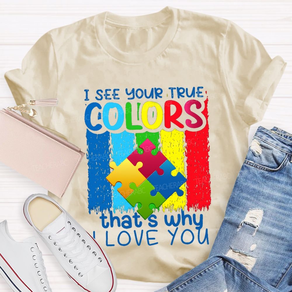 I See Your True Colors That'S Why I Love You Colorful Letter Teacher T-Shirt