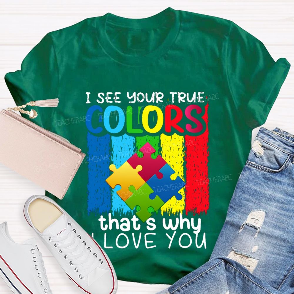 I See Your True Colors That'S Why I Love You Colorful Letter Teacher T-Shirt