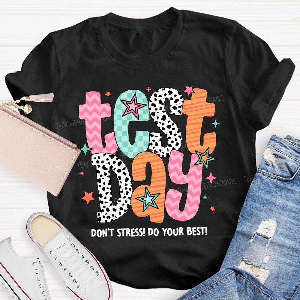 Test Day Don'T Stress Do Your Best Teacher T-shirt