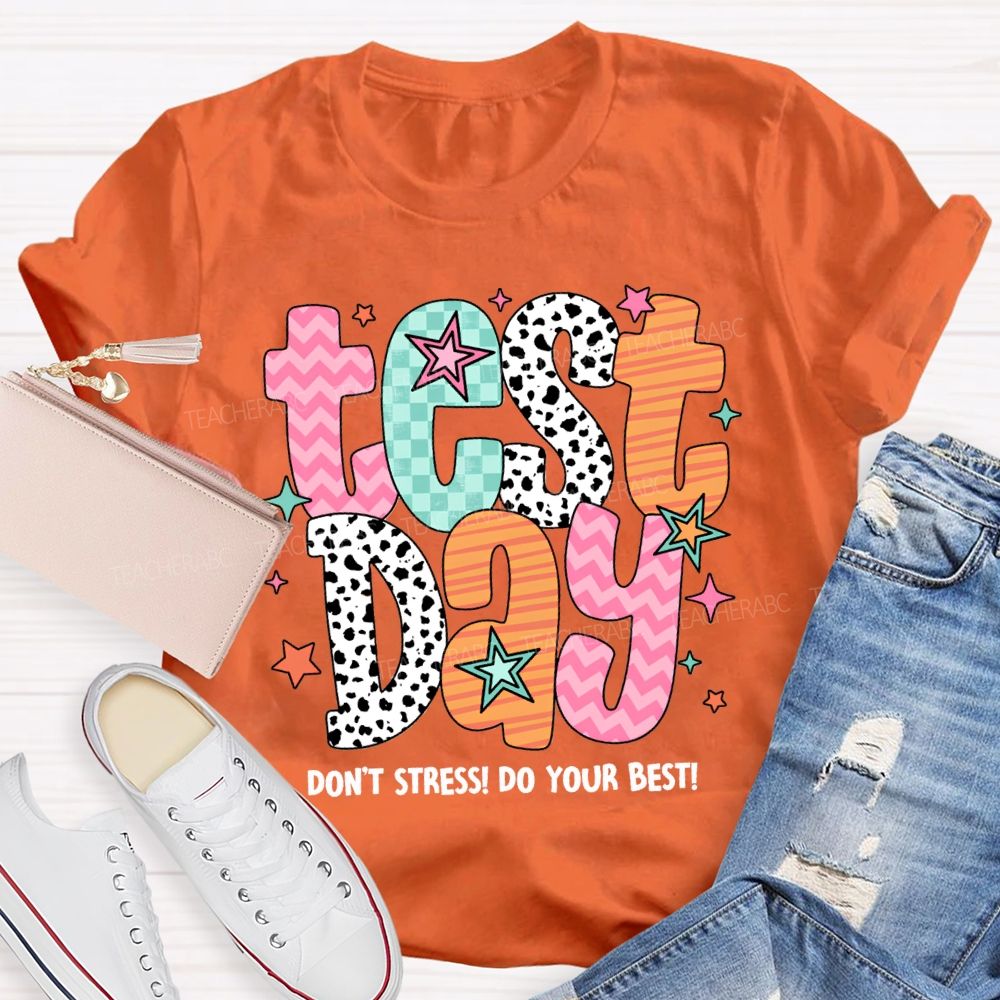 Test Day Don'T Stress Do Your Best Teacher T-shirt