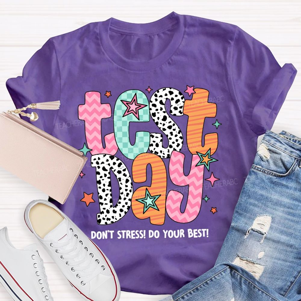 Test Day Don'T Stress Do Your Best Teacher T-shirt