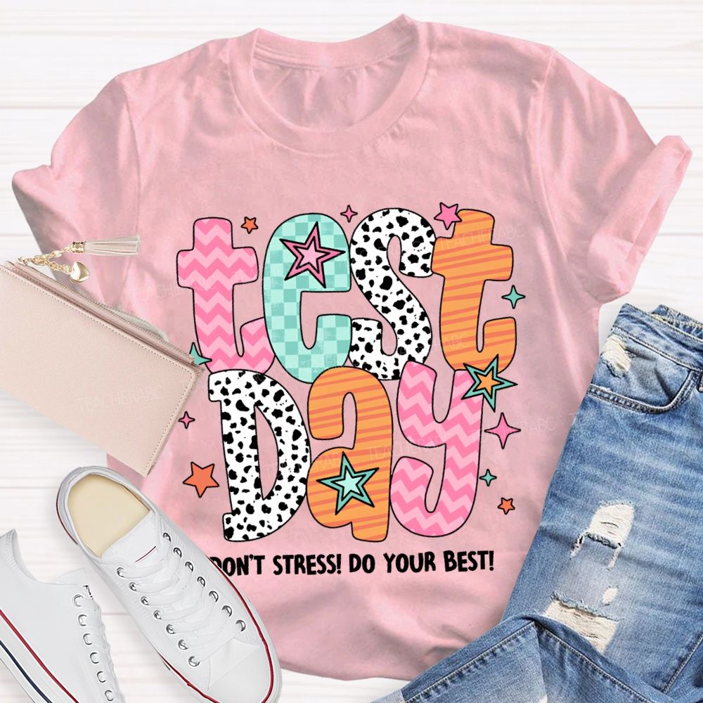 Test Day Don'T Stress Do Your Best Teacher T-shirt