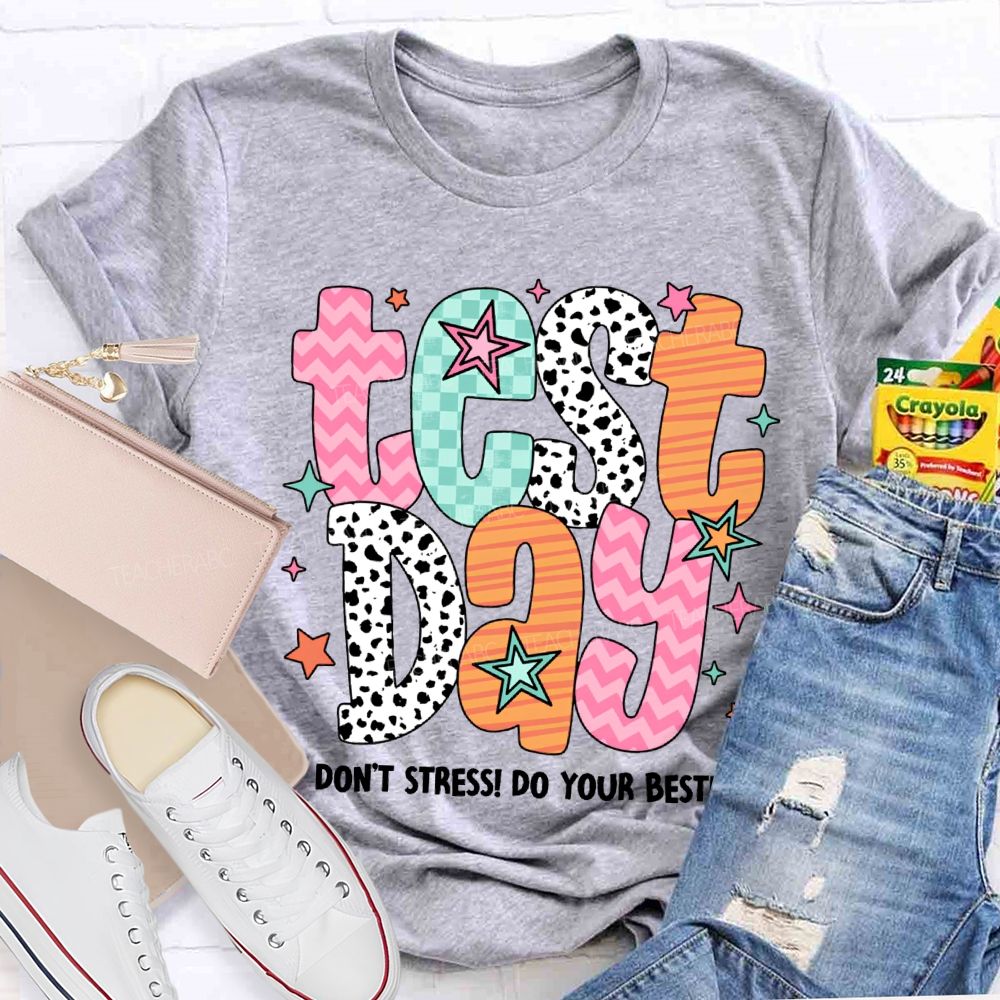 Test Day Don'T Stress Do Your Best Teacher T-shirt