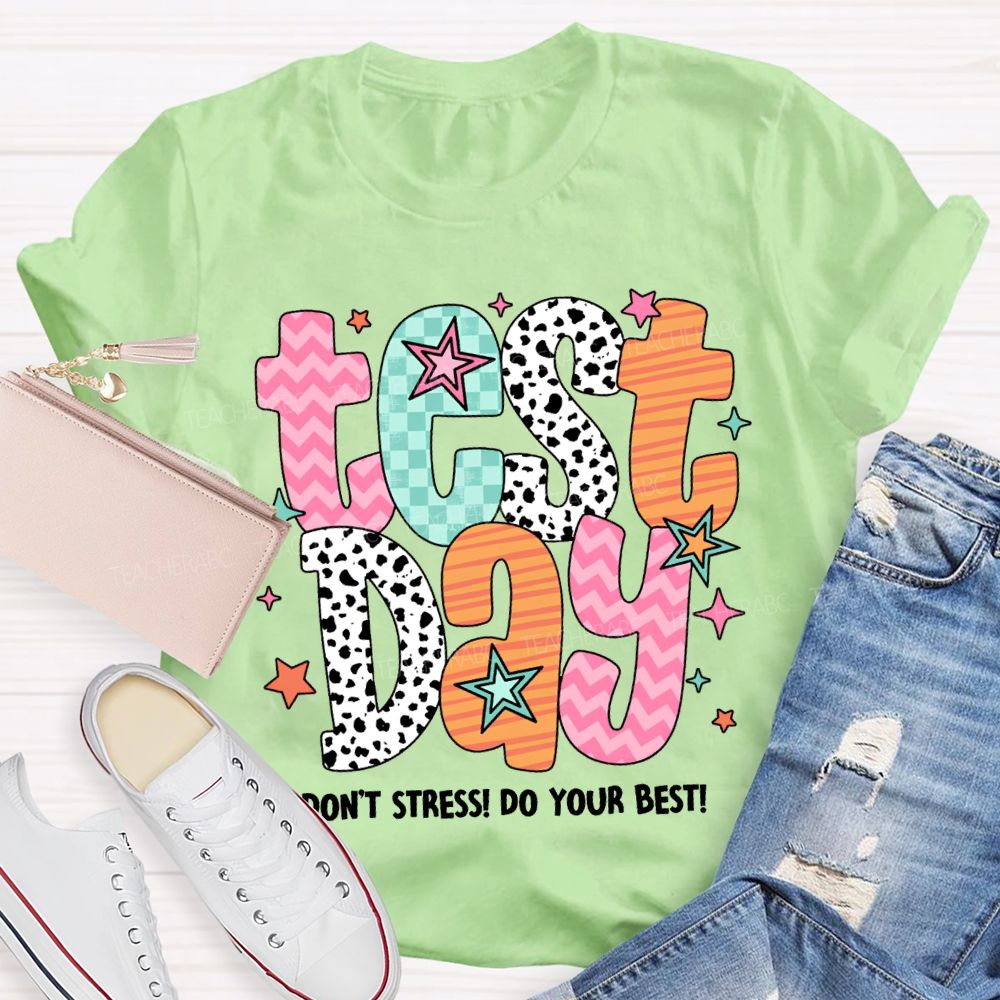 Test Day Don'T Stress Do Your Best Teacher T-shirt