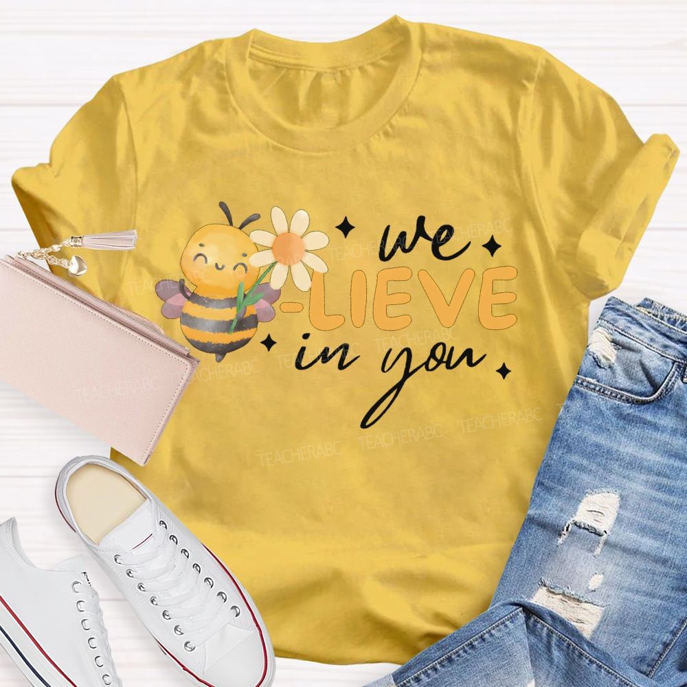 We Bee-Lieve In You Teacher T-shirt