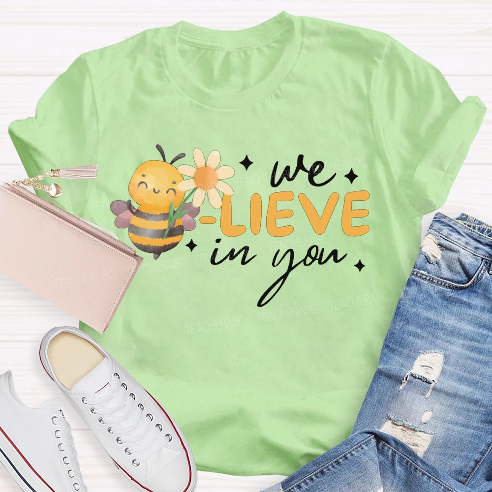 We Bee-Lieve In You Teacher T-shirt