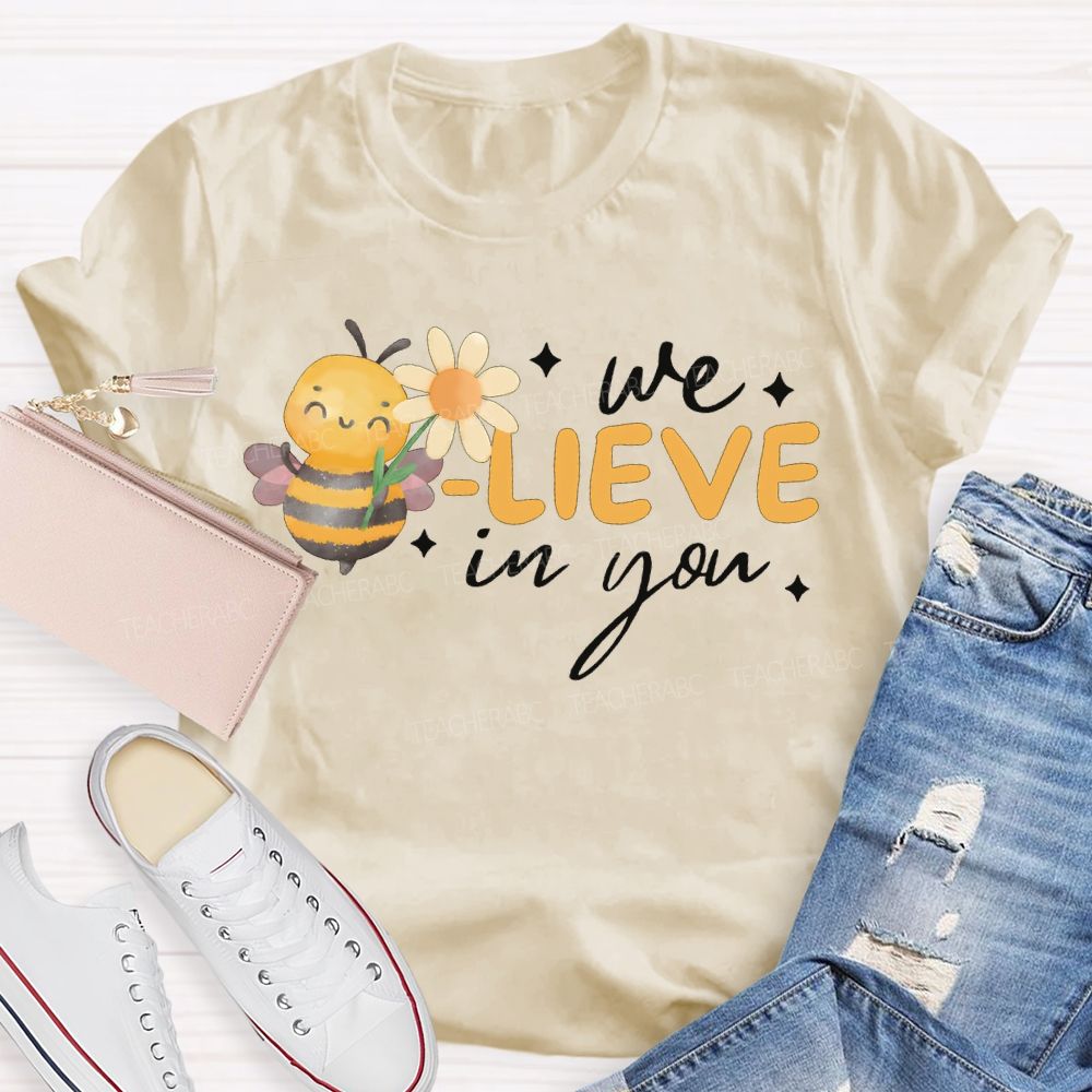 We Bee-Lieve In You Teacher T-shirt