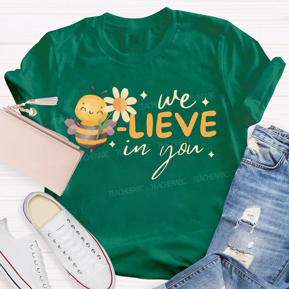 We Bee-Lieve In You Teacher T-shirt