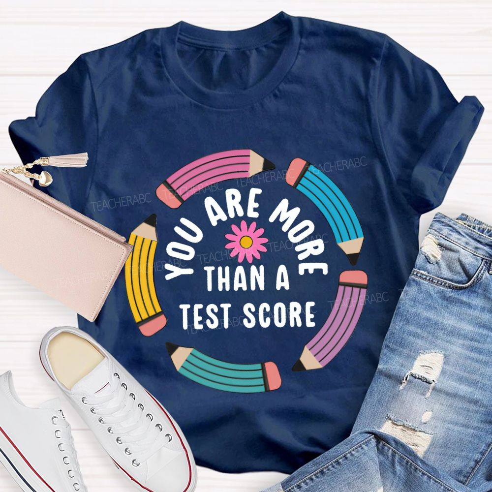 You Are More Than A Test Score Teacher T-shirt