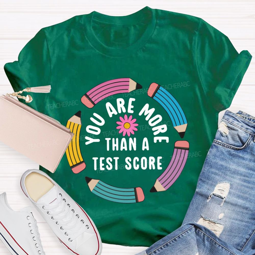 You Are More Than A Test Score Teacher T-shirt