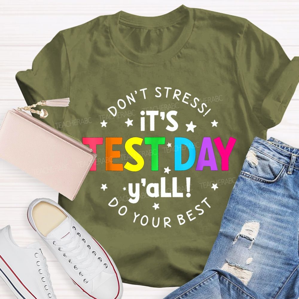 Don'T Stress It'S Test Day Y'All Do Your Best Teacher T-shirt
