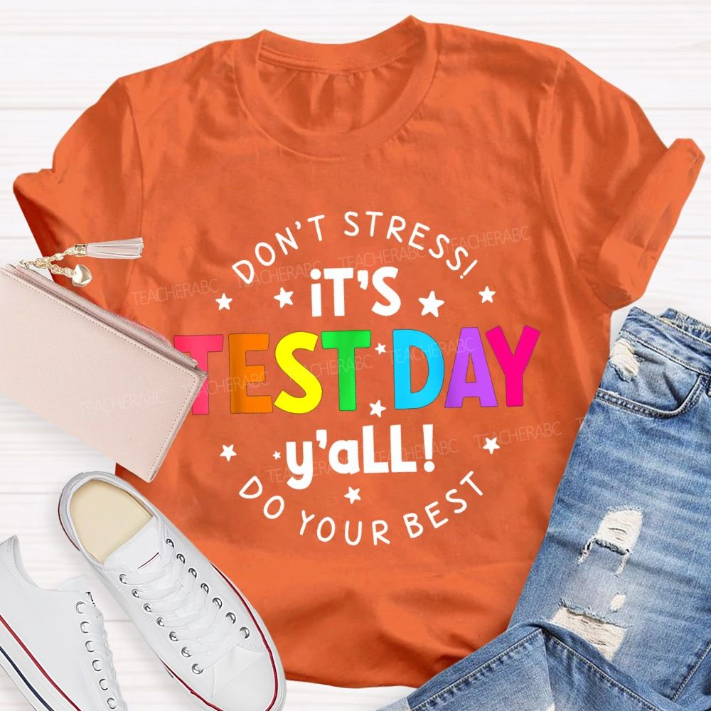 Don'T Stress It'S Test Day Y'All Do Your Best Teacher T-shirt