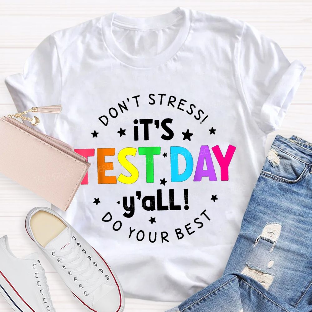 Don'T Stress It'S Test Day Y'All Do Your Best Teacher T-shirt