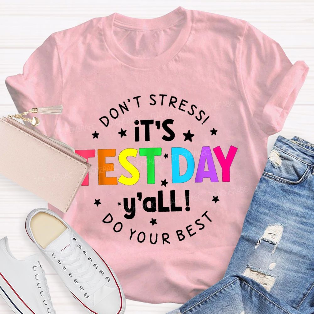 Don'T Stress It'S Test Day Y'All Do Your Best Teacher T-shirt