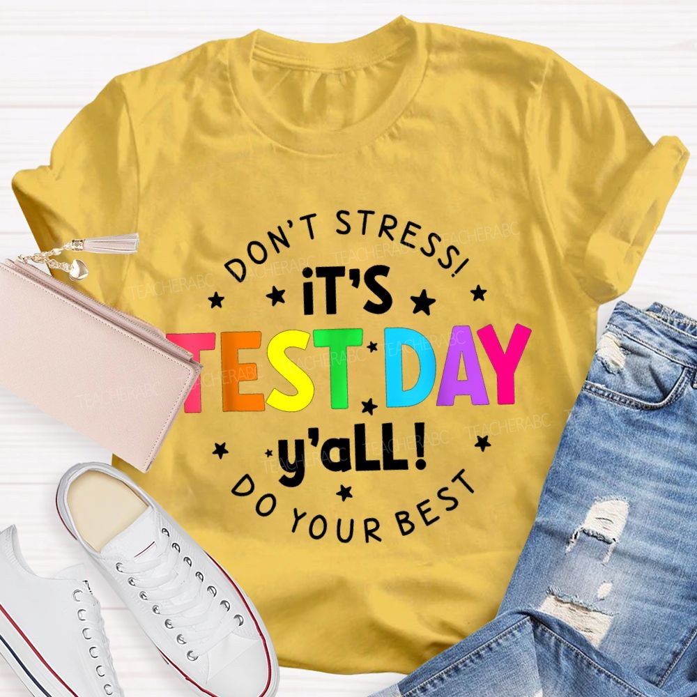 Don'T Stress It'S Test Day Y'All Do Your Best Teacher T-shirt