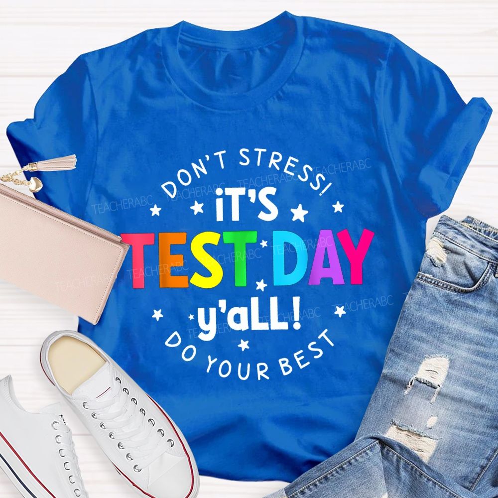 Don'T Stress It'S Test Day Y'All Do Your Best Teacher T-shirt
