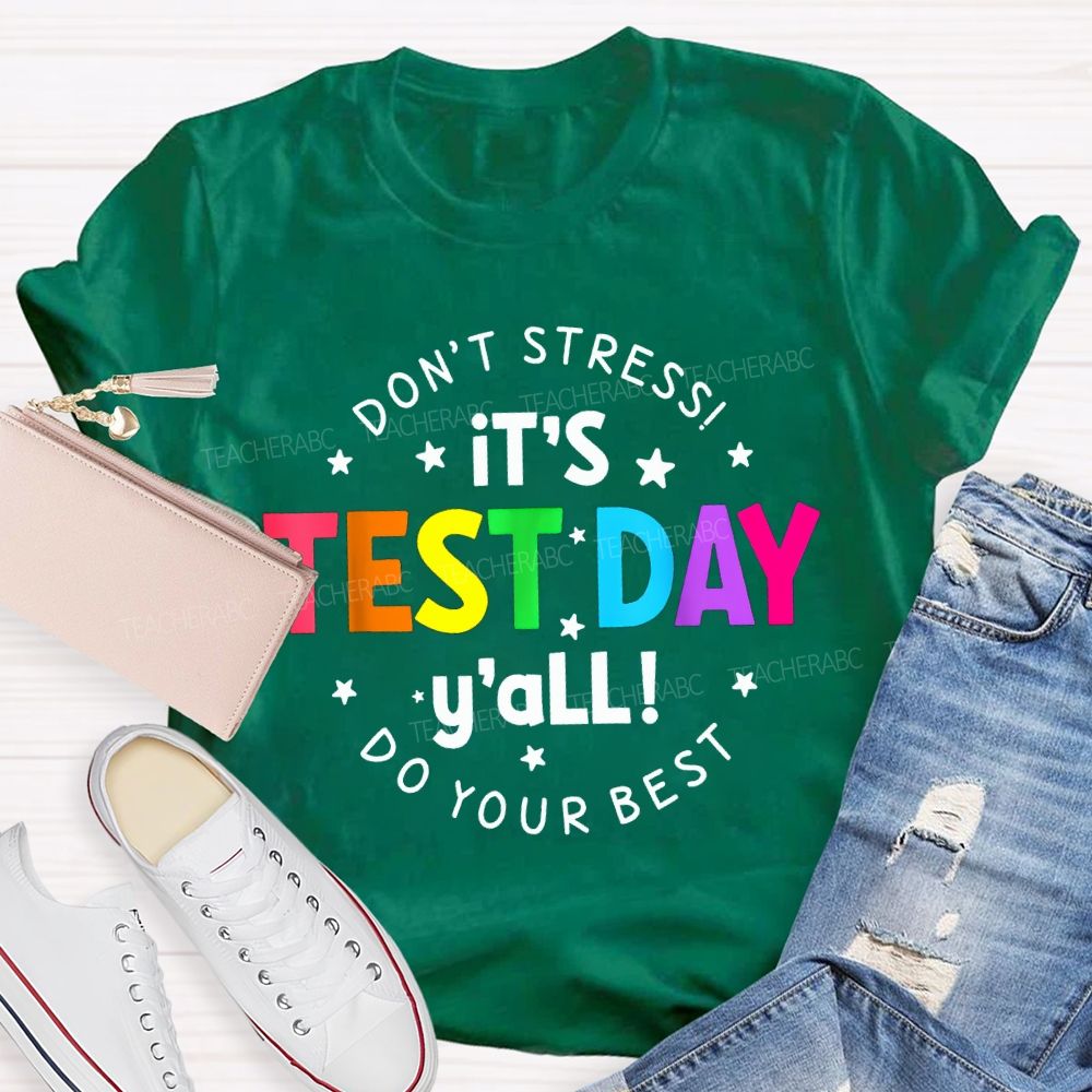 Don'T Stress It'S Test Day Y'All Do Your Best Teacher T-shirt
