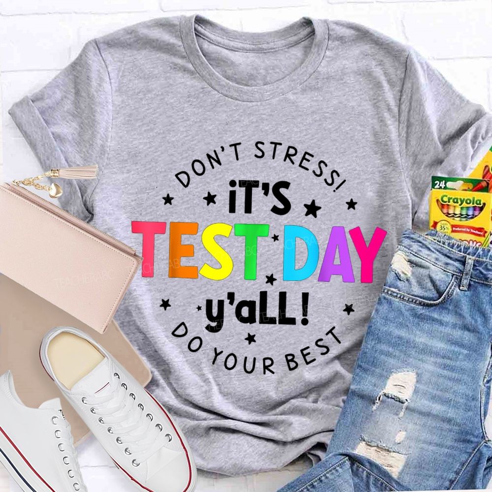 Don'T Stress It'S Test Day Y'All Do Your Best Teacher T-shirt
