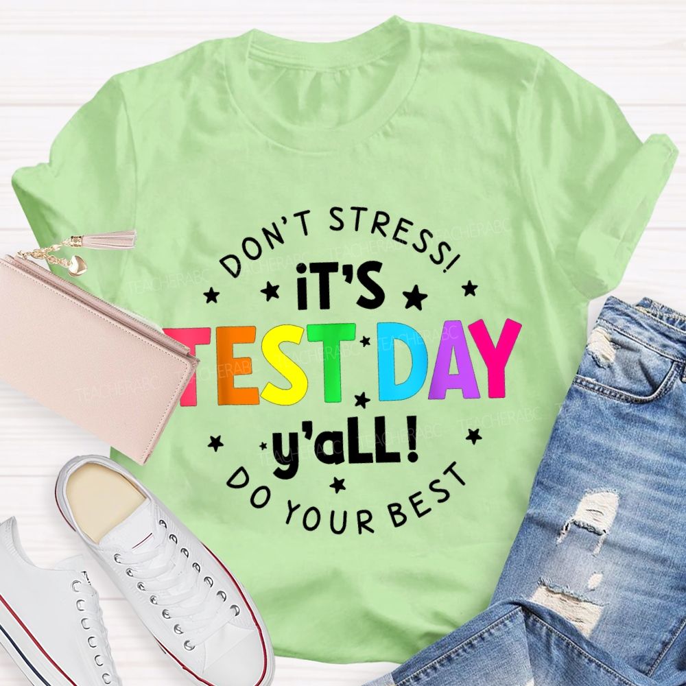 Don'T Stress It'S Test Day Y'All Do Your Best Teacher T-shirt