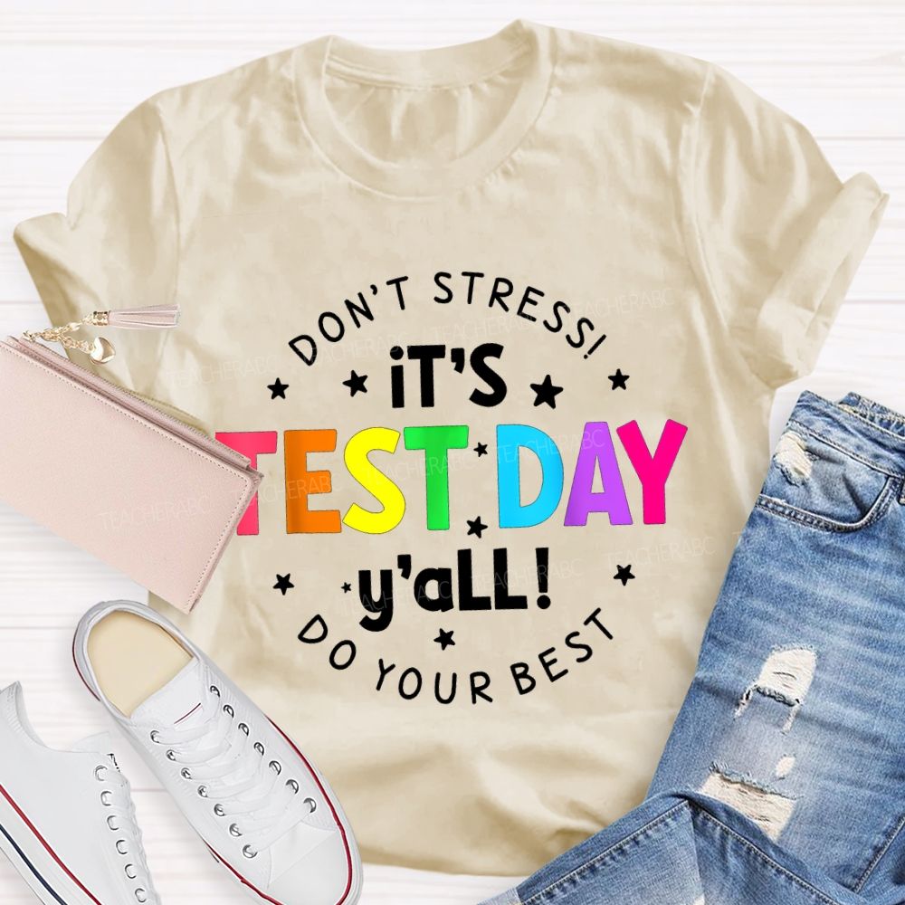 Don'T Stress It'S Test Day Y'All Do Your Best Teacher T-shirt