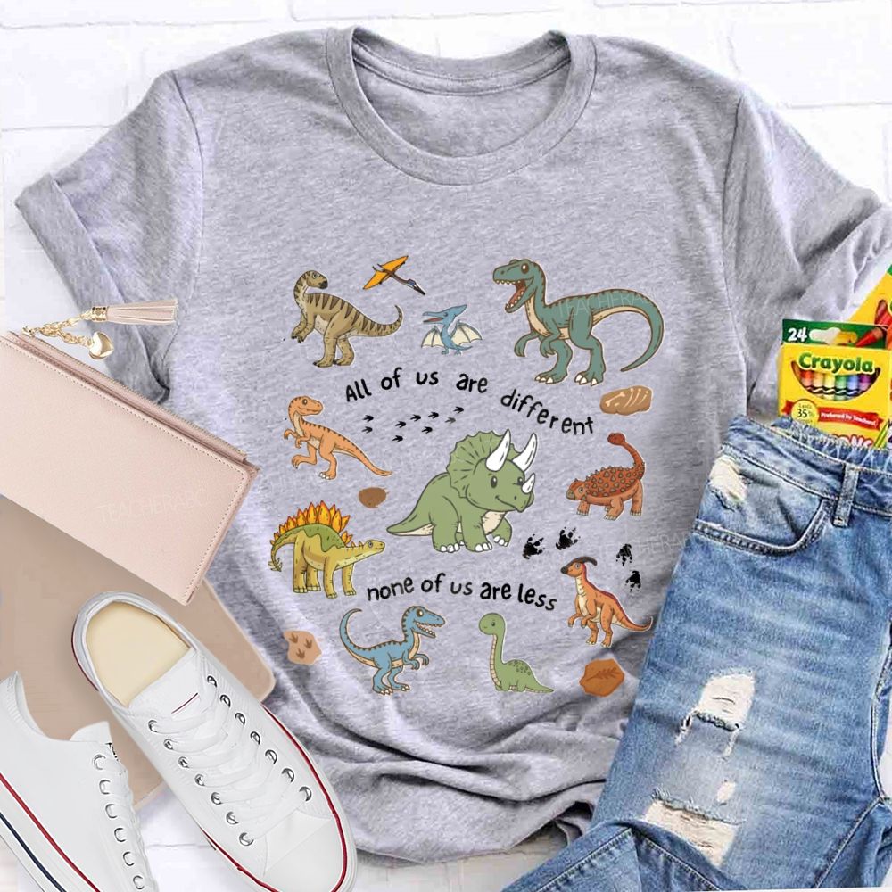 All Of Us Are Different None Of Us Are Less Dinosaur Teacher T-Shirt