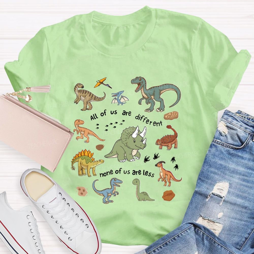 All Of Us Are Different None Of Us Are Less Dinosaur Teacher T-Shirt