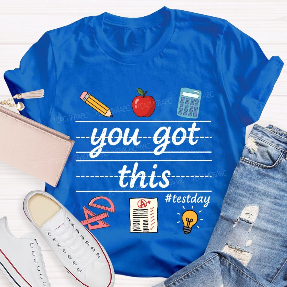 You Got This Test Day Teacher T-shirt