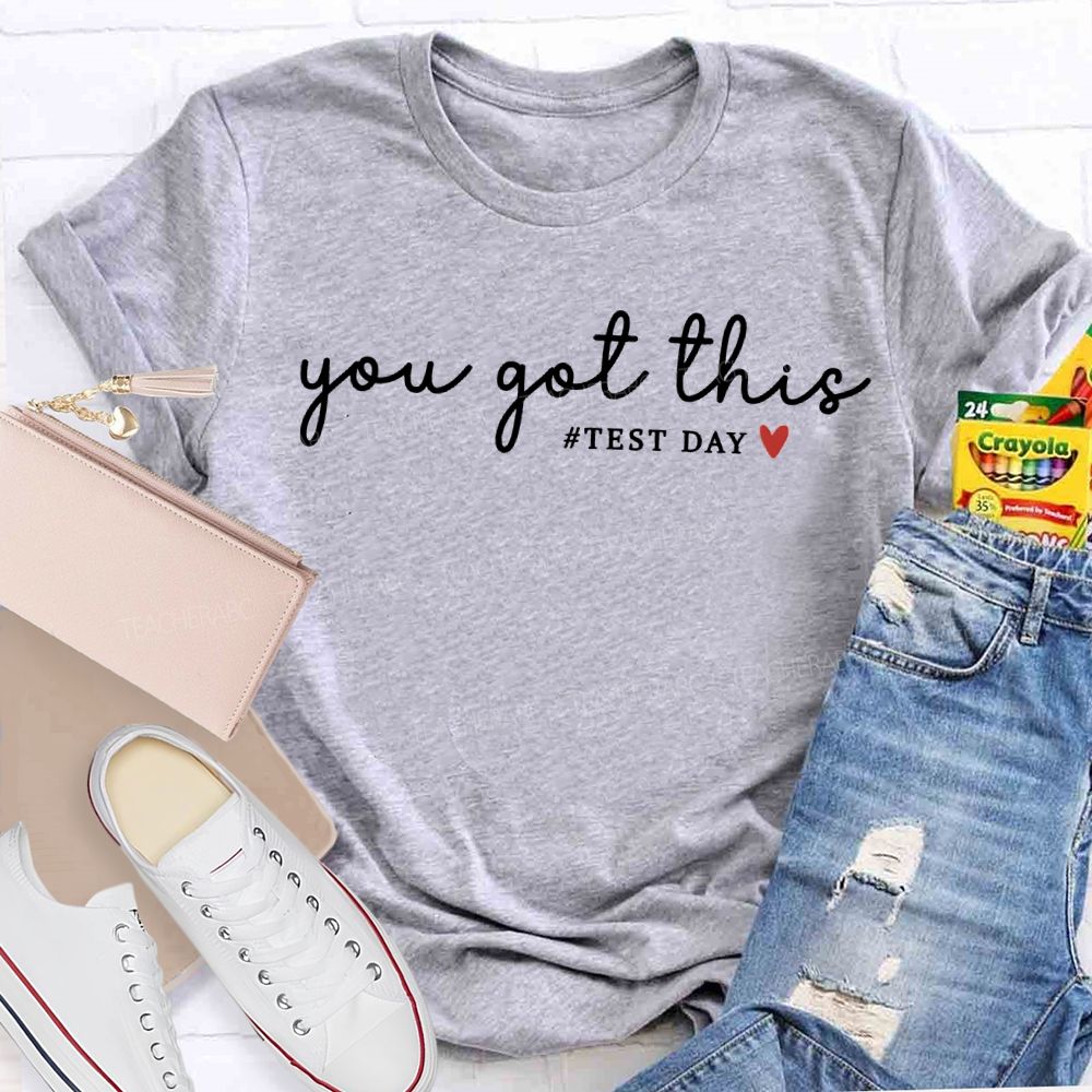 You Got This Test Day And Heart Teacher T-shirt