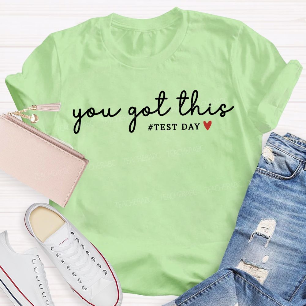 You Got This Test Day And Heart Teacher T-shirt