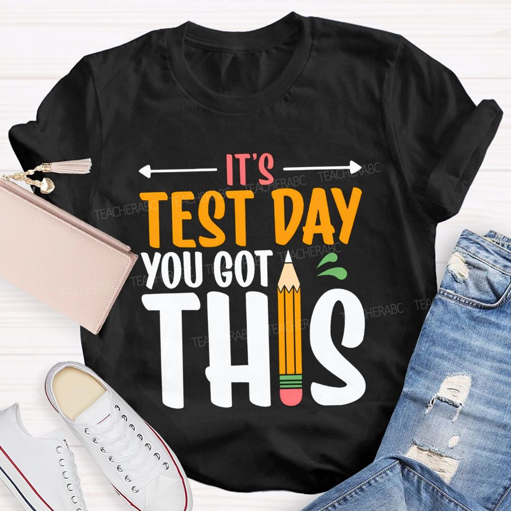 It'S Test Day You Got This Teacher T-shirt