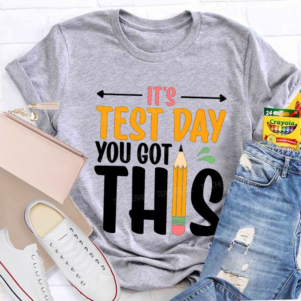 It'S Test Day You Got This Teacher T-shirt