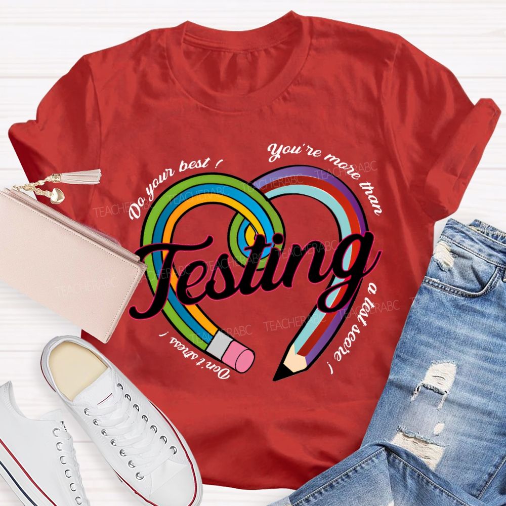 Do Your Best You Are More Than Teaching A Test Score Teacher T-shirt