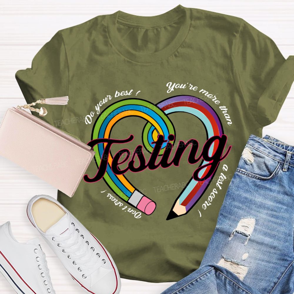 Do Your Best You Are More Than Teaching A Test Score Teacher T-shirt