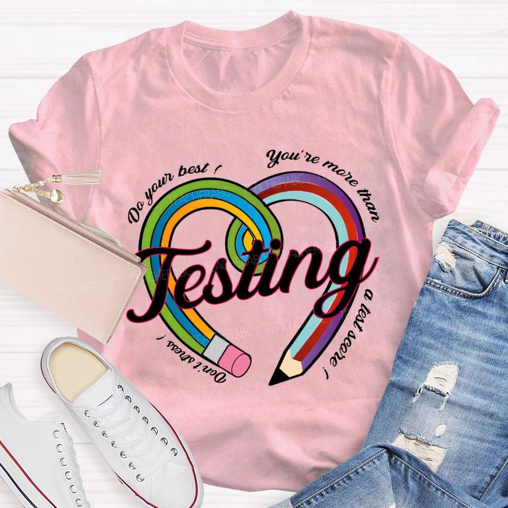 Do Your Best You Are More Than Teaching A Test Score Teacher T-shirt