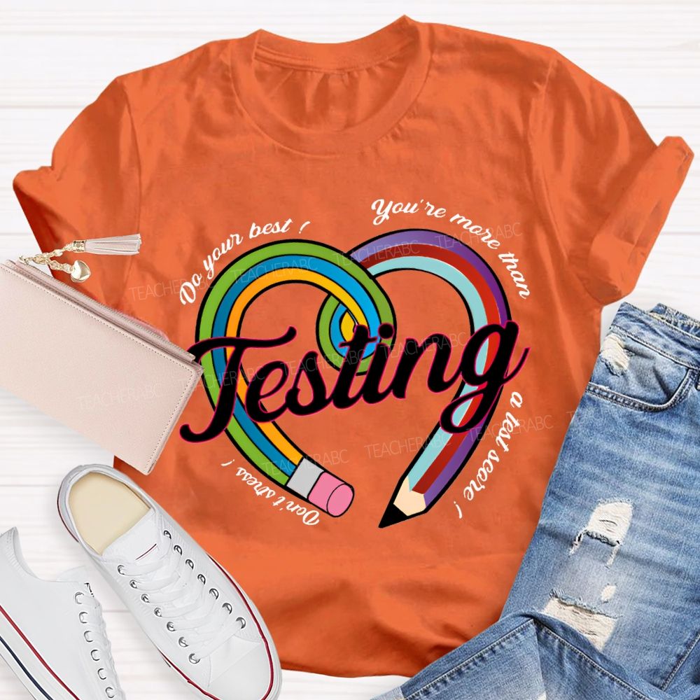 Do Your Best You Are More Than Teaching A Test Score Teacher T-shirt