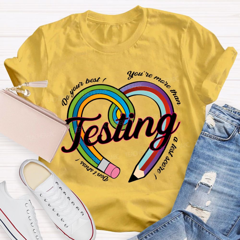 Do Your Best You Are More Than Teaching A Test Score Teacher T-shirt